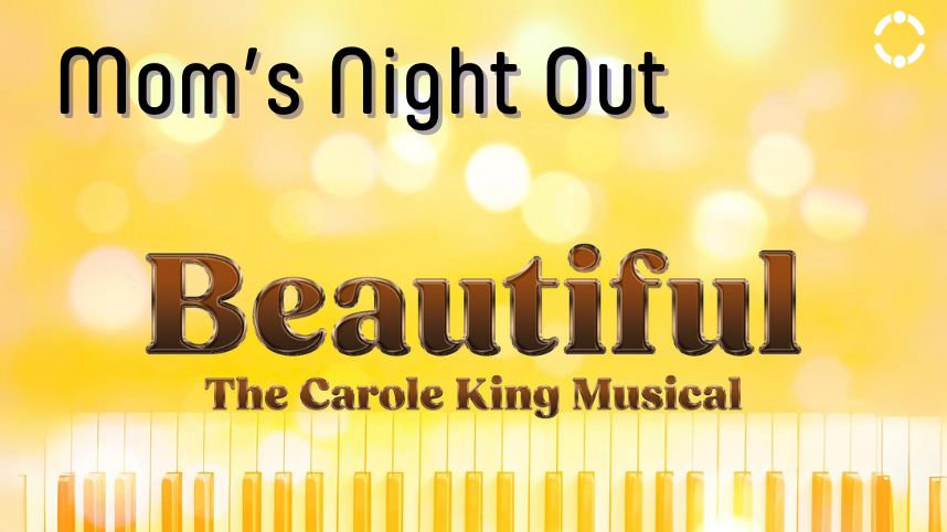 Moms Night Out 1-25 Beautiful the Musical